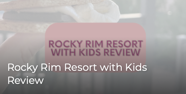 Rocky Rim Resort with Kids Review